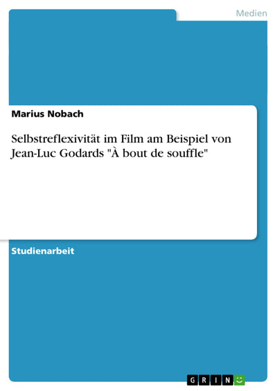 Selbstreflexivitt im Film am Beispiel von Jean-Luc Godards " bout de souffle" (German Edition)