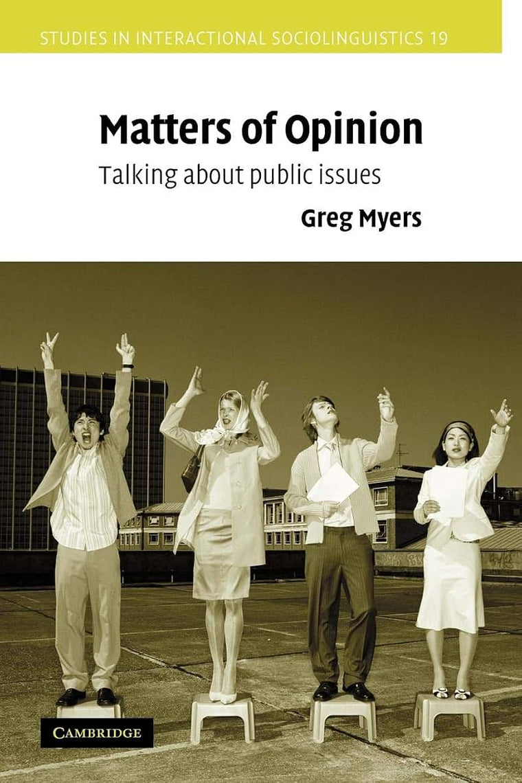 Matters of Opinion: Talking About Public Issues (Studies in Interactional Sociolinguistics, Series Number 19)