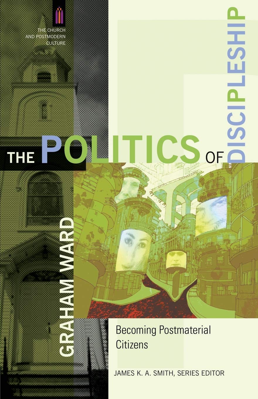The Politics of Discipleship: Becoming Postmaterial Citizens (The Church and Postmodern Culture)
