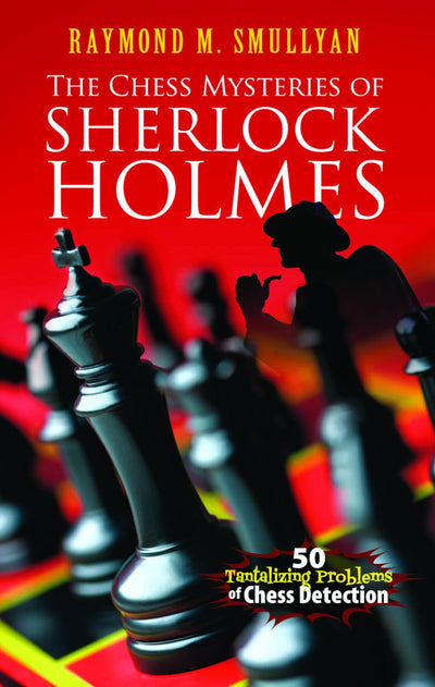 The Chess Mysteries of Sherlock Holmes: Fifty Tantalizing Problems of Chess Detection (Dover Math Games & Puzzles)
