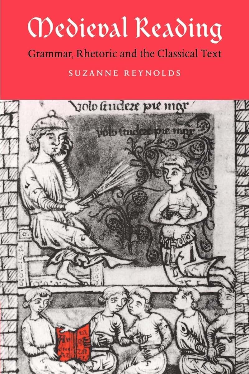 Medieval Reading: Grammar, Rhetoric and the Classical Text (Cambridge Studies in Medieval Literature, Series Number 27)