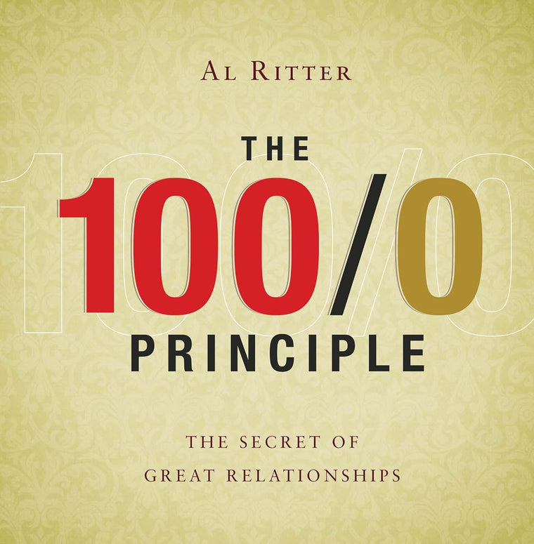 The 100/0 Principle: The Secret of Great Relationships [Hardcover] by Al Ritter