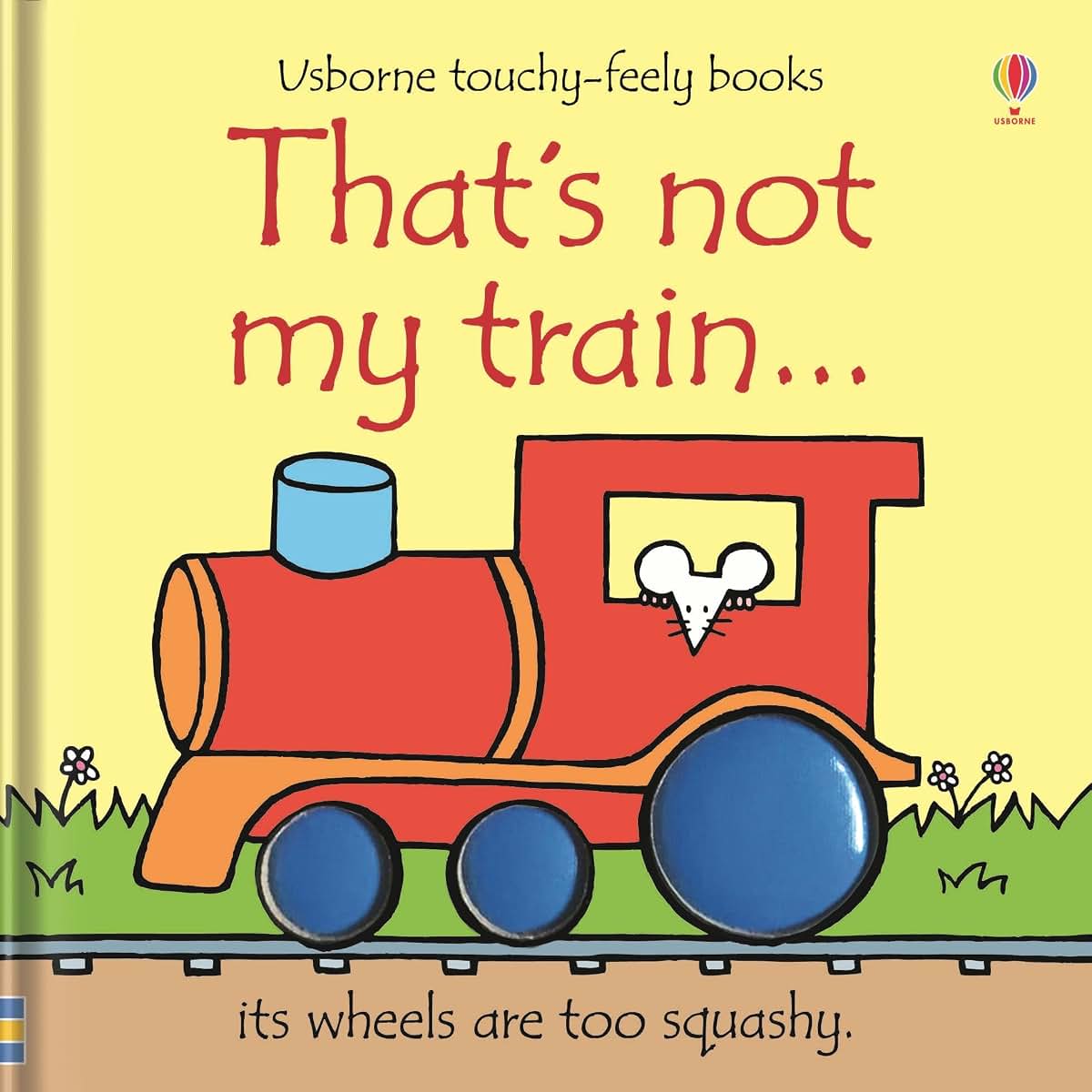 That's not my train...: An Interactive, Sensory Touchy-Feely Book Featuring Vehicles with Tactile Patches for Babies and Toddlers (THAT'S NOT MY?, 15)