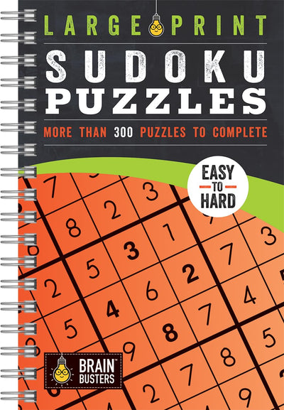 Large Print Sudoku Puzzles: Over 300 Puzzles for Adults - Include Spiral Bound / Lay Flat Design and Large Print Puzzles (Brain Busters)