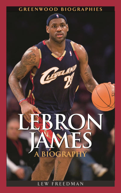 LeBron James: A Biography (Greenwood Biographies)