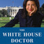 The White House Doctor: My Patients Were Presidents: A Memoir