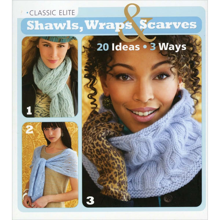 Classic Elite Shawls, Wraps & Scarves: 20 Ideas * 3 Ways