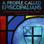 A People Called Episcopalians: A Brief Introduction to Our Way of Life (Revised Edition)