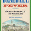 Baseball Fever: Early Baseball in Michigan