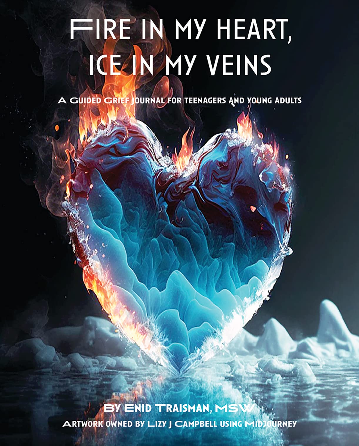 Fire in My Heart, Ice in My Veins: A Guided Grief Journal for Teenagers and Young Adults