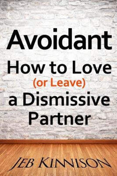 Avoidant: How to Love (or Leave) a Dismissive Partner