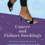 Cancer and Fishnet Stockings: How Humor Helped Me Survive a Life-Threatening Disease, the Loss of My Favorite Nail Polish, and Other Calamities