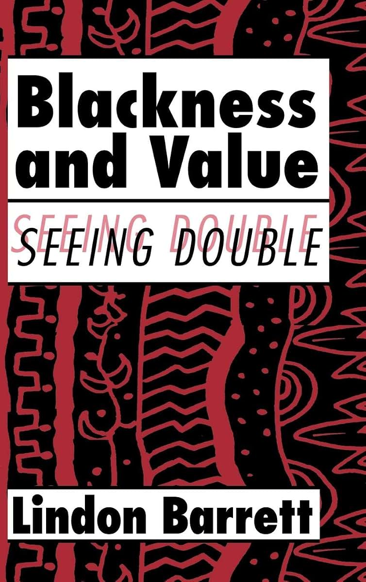 Blackness and Value: Seeing Double (Cambridge Studies in American Literature and Culture, Series Number 117)