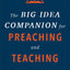 The Big Idea Companion for Preaching and Teaching: A Guide from Genesis to Revelation