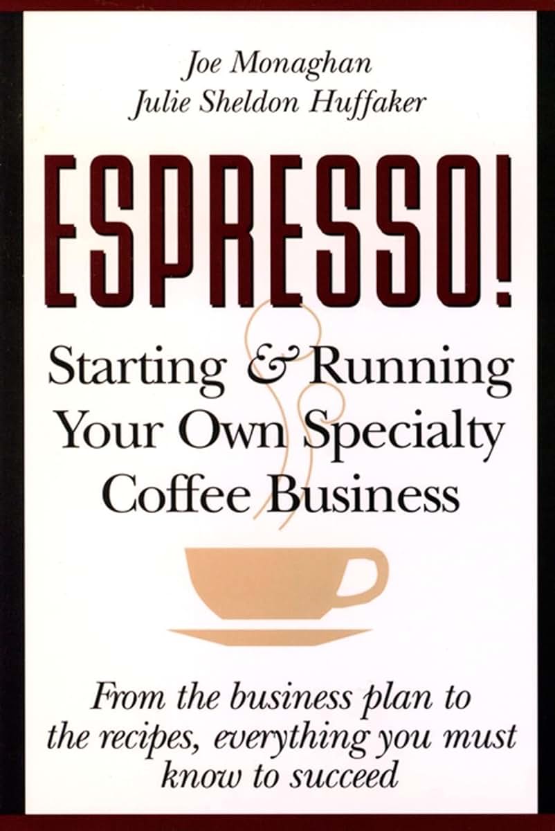 Espresso! Starting And Running Your Own Coffee Business