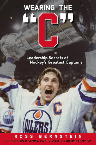 Wearing the "C": Leadership Secrets from Hockey's Greatest Captains