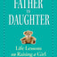 Father to Daughter, Revised Edition: Life Lessons on Raising a Girl