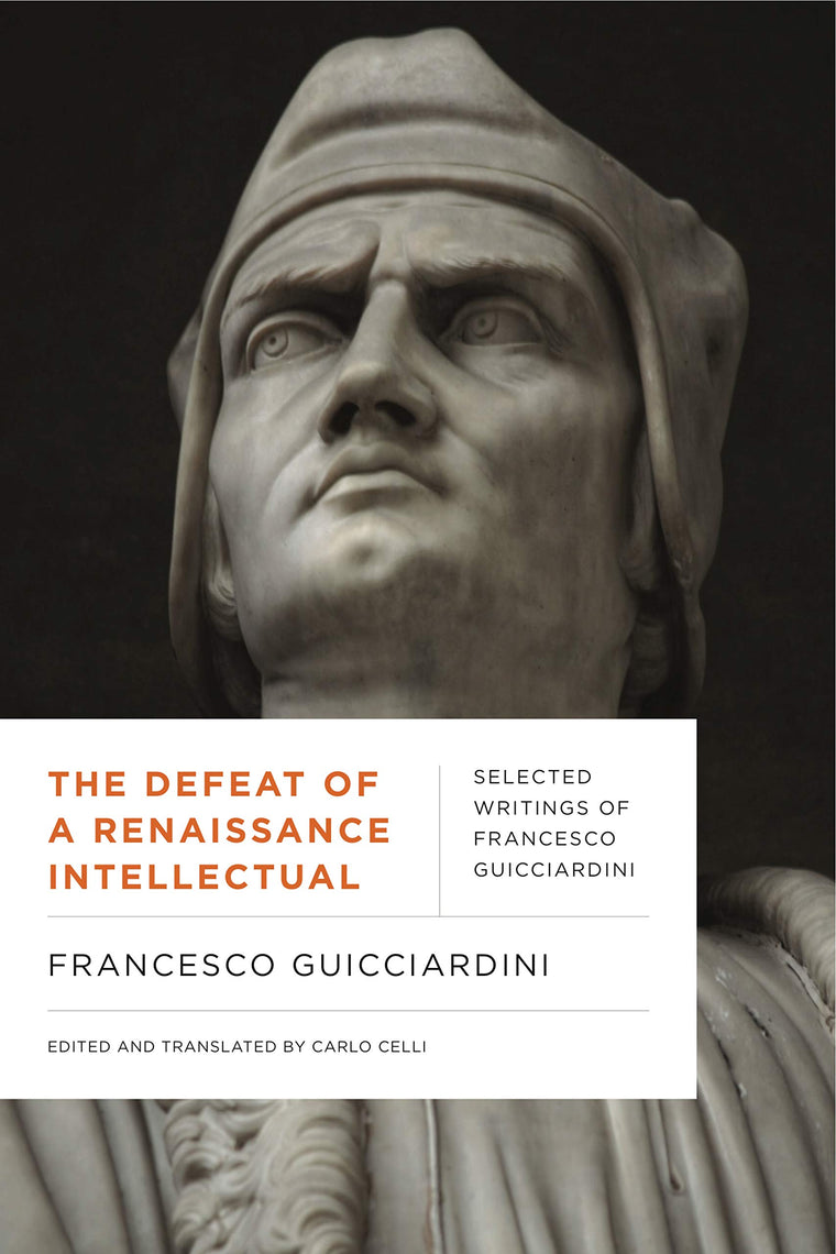 The Defeat of a Renaissance Intellectual: Selected Writings of Francesco Guicciardini (Early Modern Studies)