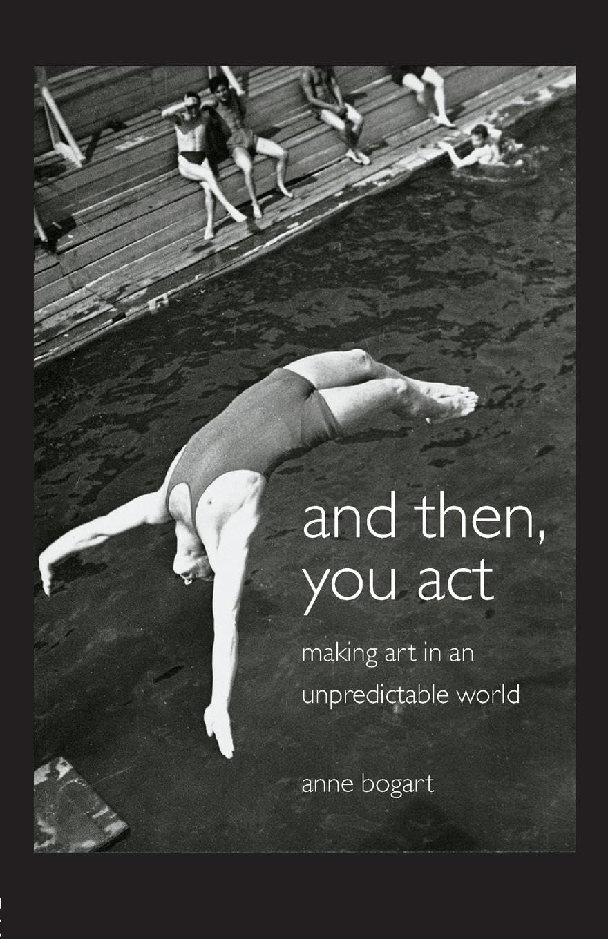And Then, You Act: Making Art in an Unpredictable World by B