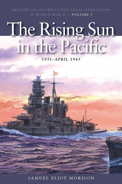 The Rising Sun in Pacific, 1931-April 1942: History of United States Naval Operations in World War II, Volume 3 (Volume 3) (History of USN Operations in WWII)
