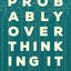 Probably Overthinking It: How to Use Data to Answer Questions, Avoid Statistical Traps, and Make Better Decisions