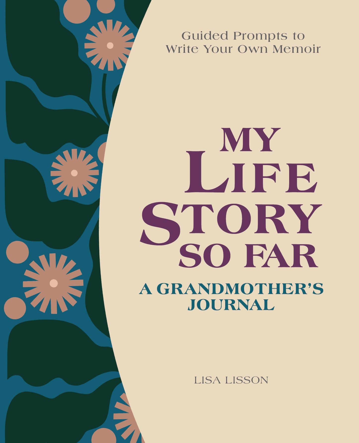 My Life Story So Far: A Grandmother's Journal: Guided Prompts to Write Your Own Memoir