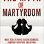 The Myth of Martyrdom: What Really Drives Suicide Bombers, Rampage Shooters, and Other Self-Destructive Killers