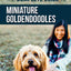 The Complete Guide to Miniature Goldendoodles: Learn Everything about Finding, Training, Feeding, Socializing, Housebreaking, and Loving Your New Miniature Goldendoodle Puppy