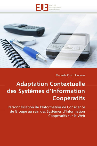 Adaptation Contextuelle des Systmes d'Information Coopératifs: Personnalisation de l'Information de Conscience de Groupe au sein des Systmes ... sur le Web (Omn.Univ.Europ.) (French Edition)