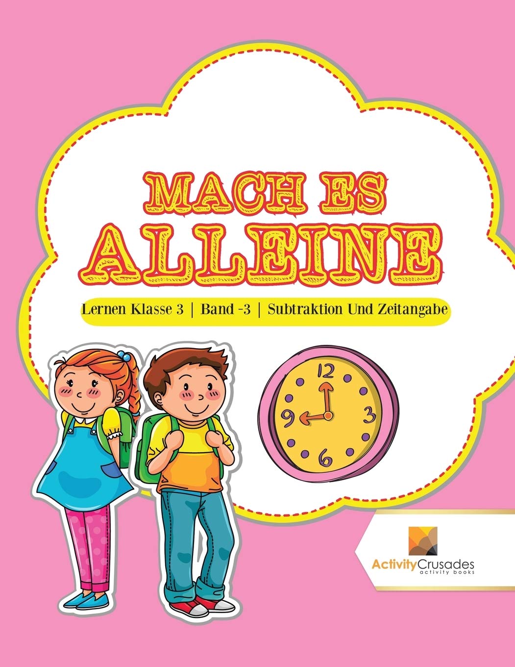 Mach Es Alleine : Lernen Klasse 3  Band -3  Subtraktion Und Zeitangabe (German Edition)
