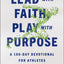 Lead with Faith, Play with Purpose: A 100-Day Devotional for Athletes
