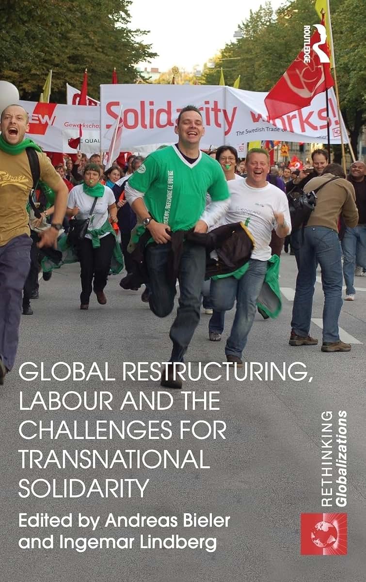 Global Restructuring, Labour and the Challenges for Transnational Solidarity (Rethinking Globalizations)