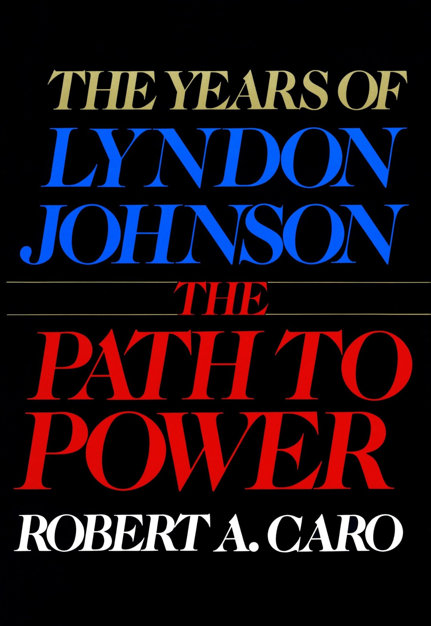 The Years of Lyndon Johnson: The Path to Power by Robert A. Caro