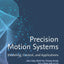 Precision Motion Systems: Modeling, Control, and Applications