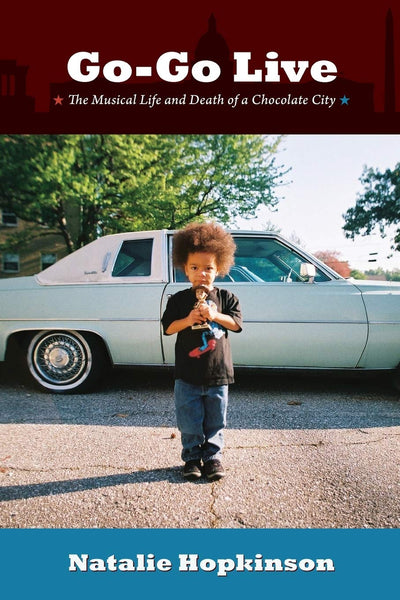 Go-Go Live: The Musical Life and Death of a Chocolate City