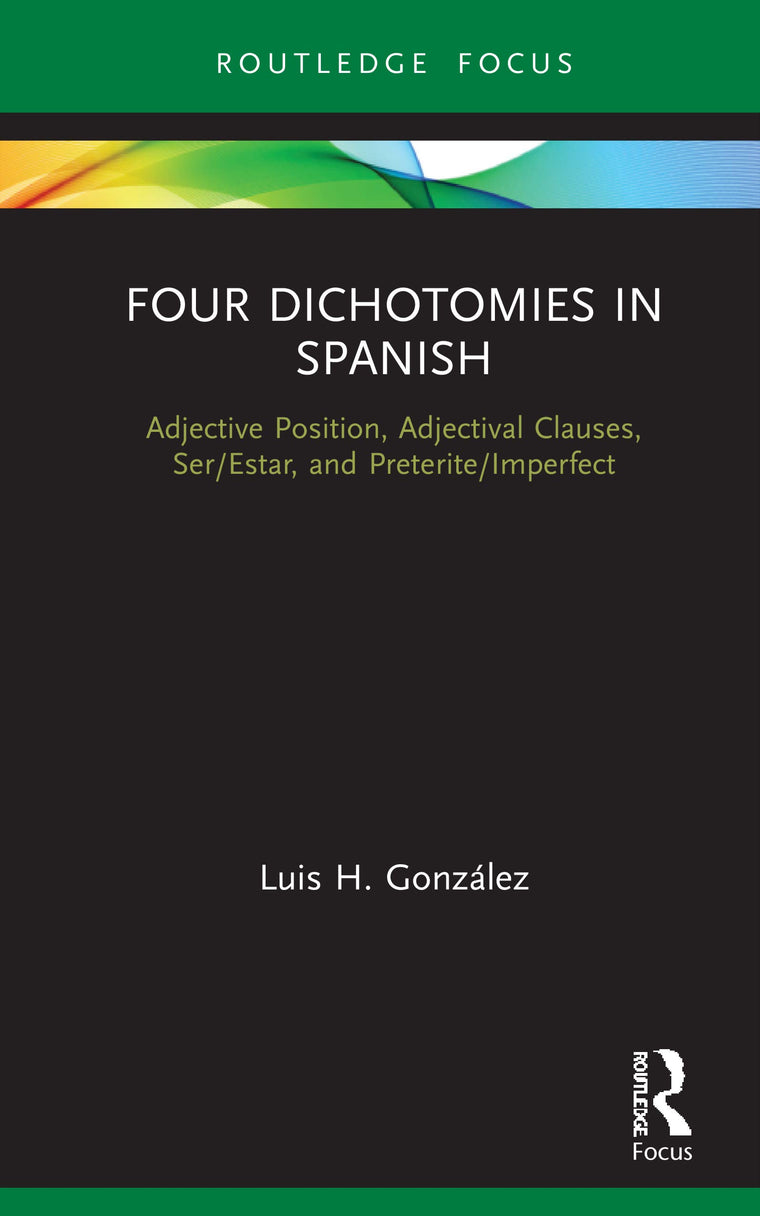Four Dichotomies in Spanish: Adjective Position, Adjectival Clauses, Ser/Estar, and Preterite/Imperfect (Verber, Verbed Grammar)