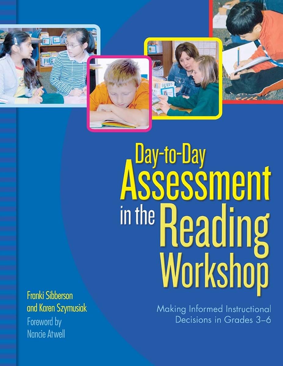 Day-to-Day Assessment in the Reading Workshop: Making Informed Instructional Decisions in Grades 3-6