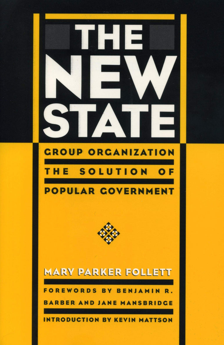 The New State: Group Organization the Solution of Popular Government