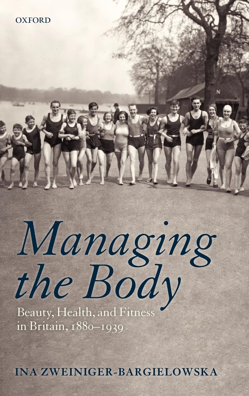 Managing the Body: Beauty, Health, and Fitness in Britain 1880-1939