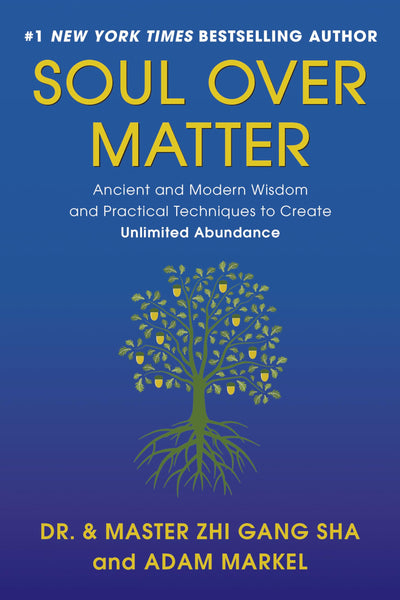 Soul Over Matter: Ancient and Modern Wisdom and Practical Techniques to Create Unlimited Abundance