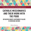 Catholic Missionaries and Their Work with the Poor: Mitigating Market-Government Failure in Emerging Nations (Studies in World Christianity and Interreligious Relations)