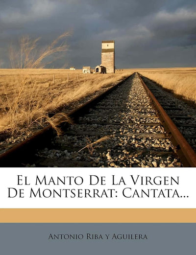 El Manto De La Virgen De Montserrat: Cantata... (Spanish Edition)