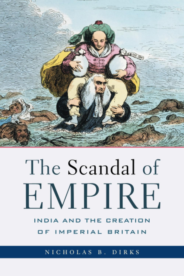 The Scandal of Empire: India and the Creation of Imperial Br