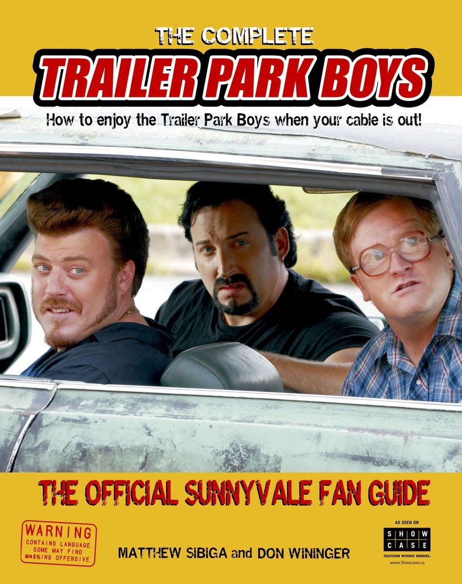 The Complete Trailer Park Boys: How to Enjoy the Trailer Par