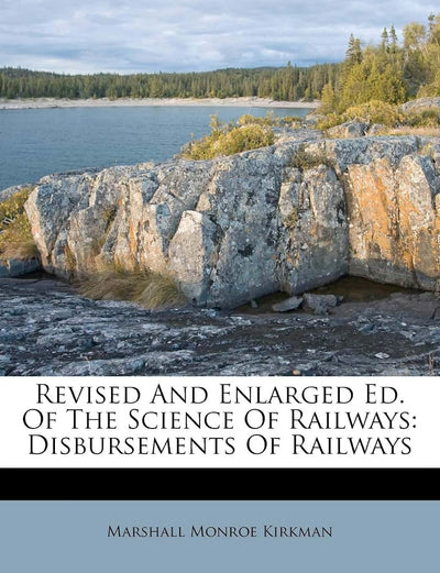 Revised And Enlarged Ed. Of The Science Of Railways: Disbursements Of Railways