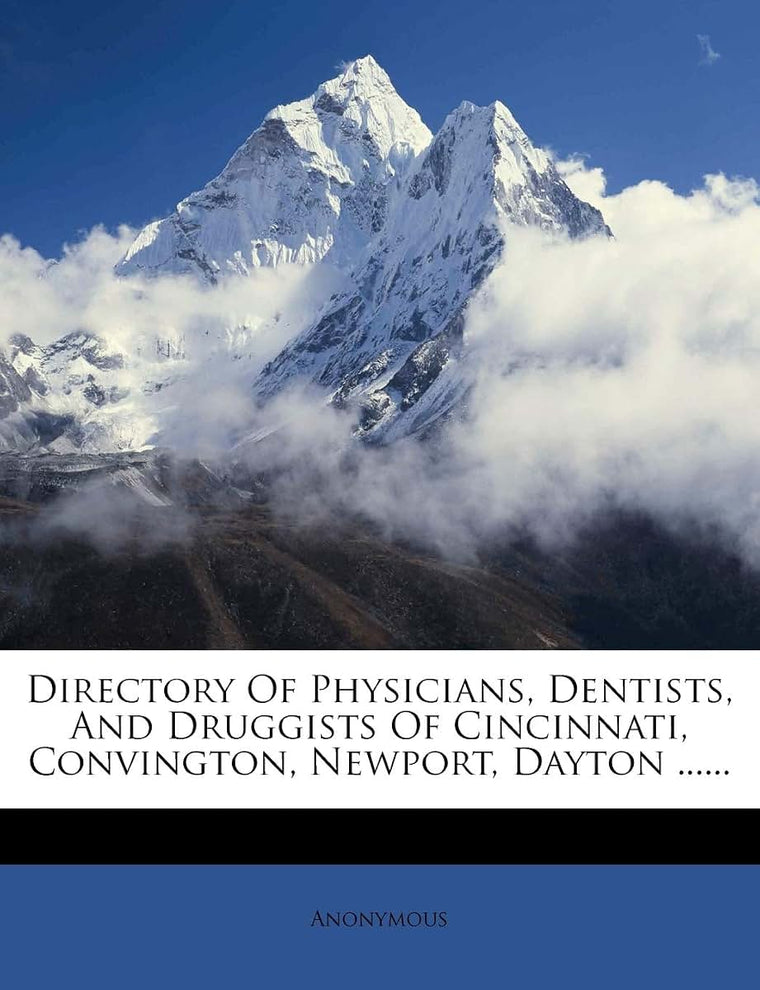Directory of Physicians, Dentists, and Druggists of Cincinnati, Convington, Newport, Dayton ......