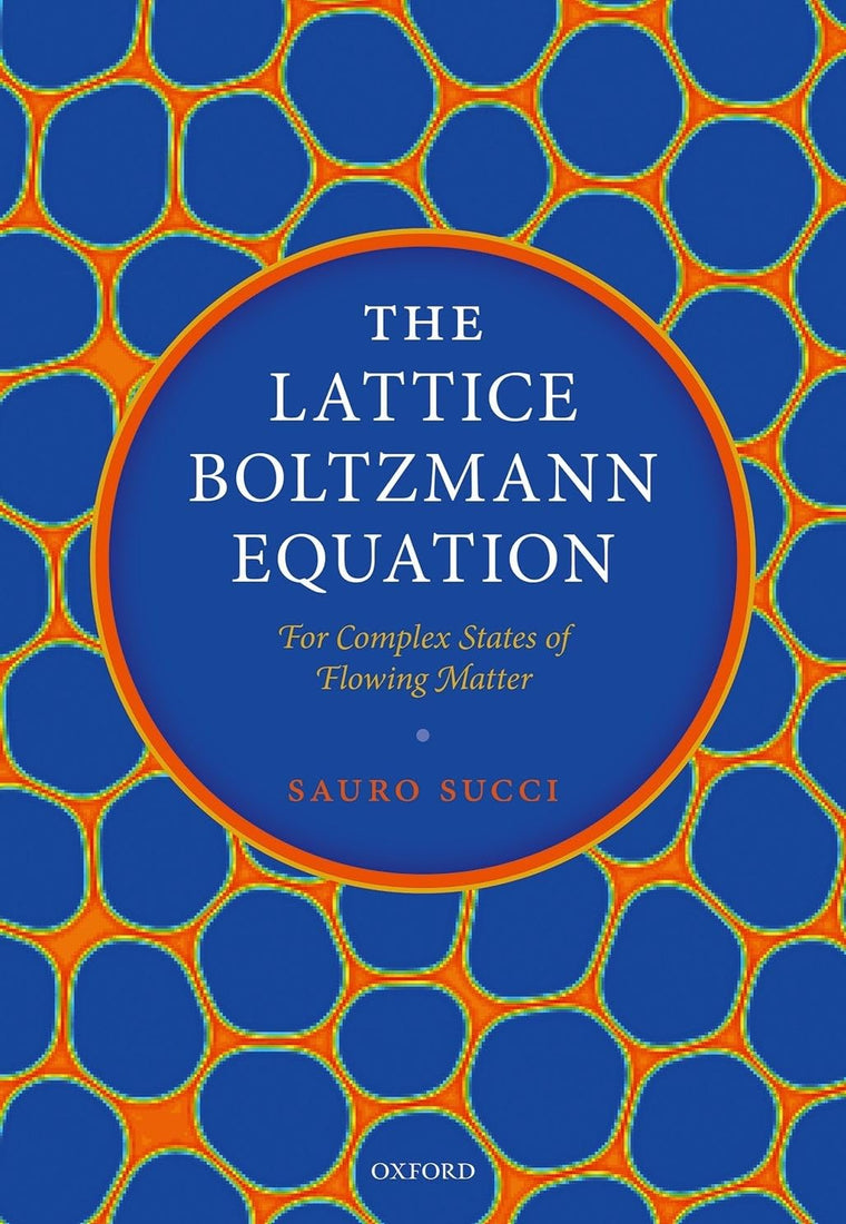 The Lattice Boltzmann Equation: For Complex States of Flowing Matter