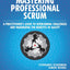 Mastering Professional Scrum: A Practitioners Guide to Overcoming Challenges and Maximizing the Benefits of Agility (The Professional Scrum Series)