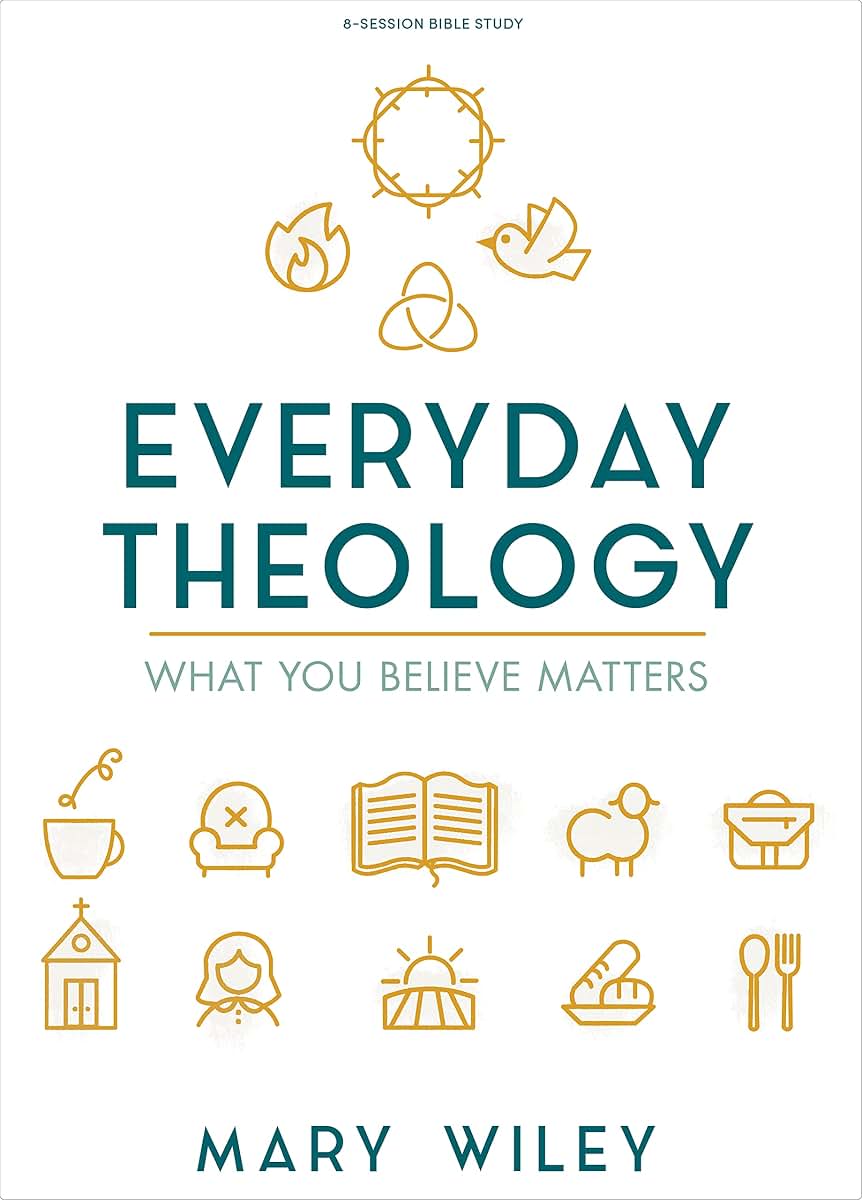 Everyday Theology - Bible Study Book: What You Believe Matters