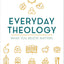 Everyday Theology - Bible Study Book: What You Believe Matters
